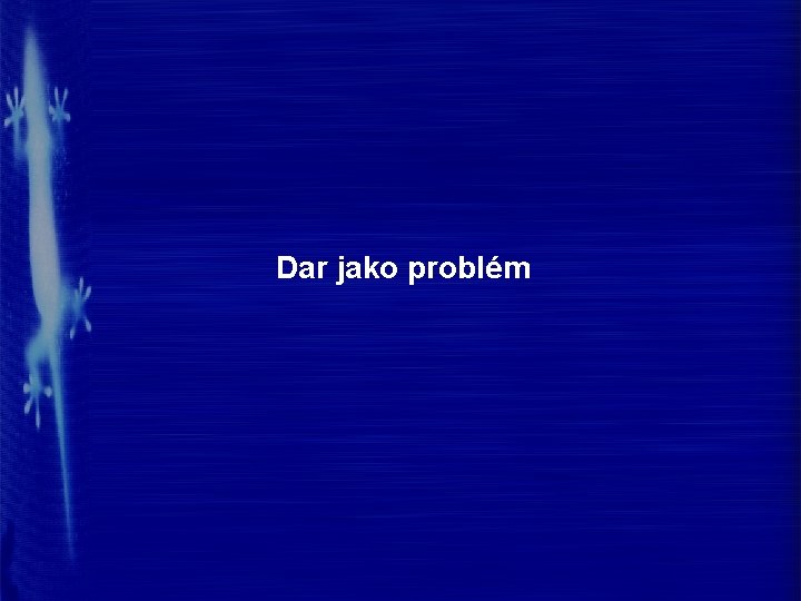 Dar jako problém 