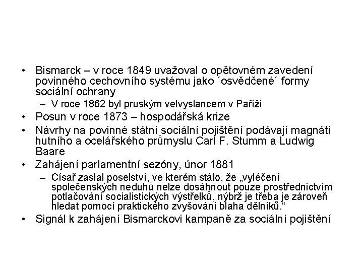  • Bismarck – v roce 1849 uvažoval o opětovném zavedení povinného cechovního systému