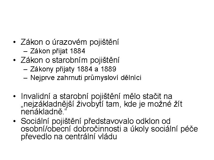  • Zákon o úrazovém pojištění – Zákon přijat 1884 • Zákon o starobním