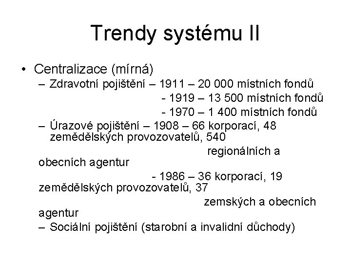 Trendy systému II • Centralizace (mírná) – Zdravotní pojištění – 1911 – 20 000