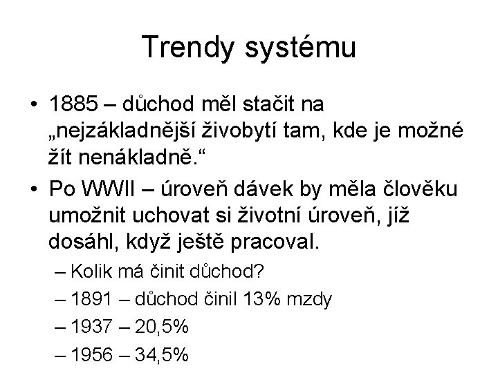 Trendy systému • 1885 – důchod měl stačit na „nejzákladnější živobytí tam, kde je