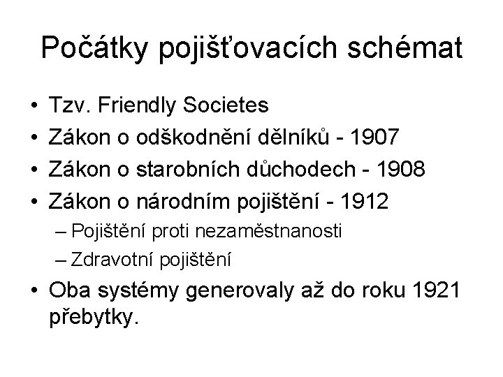 Počátky pojišťovacích schémat • • Tzv. Friendly Societes Zákon o odškodnění dělníků - 1907