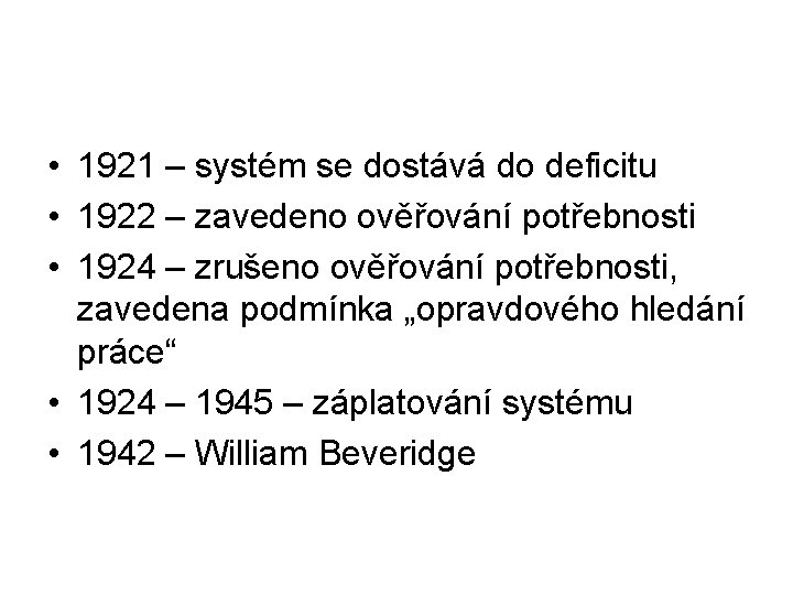  • 1921 – systém se dostává do deficitu • 1922 – zavedeno ověřování