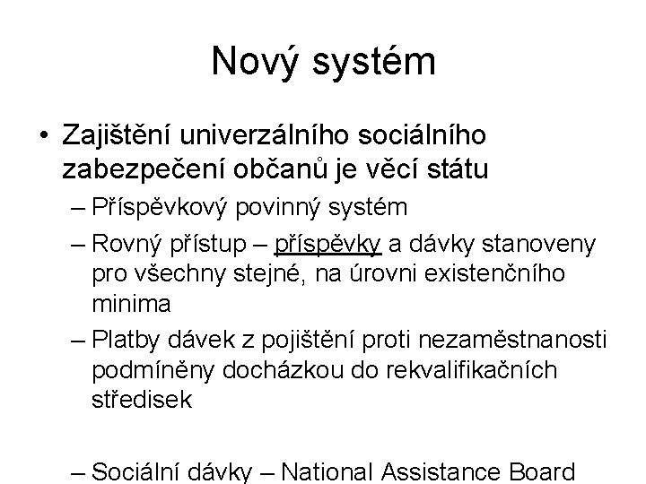 Nový systém • Zajištění univerzálního sociálního zabezpečení občanů je věcí státu – Příspěvkový povinný