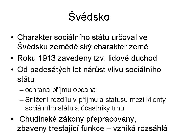 Švédsko • Charakter sociálního státu určoval ve Švédsku zemědělský charakter země • Roku 1913