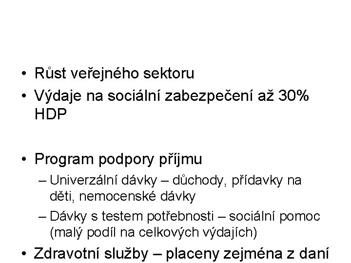  • Růst veřejného sektoru • Výdaje na sociální zabezpečení až 30% HDP •