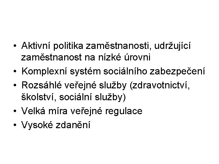  • Aktivní politika zaměstnanosti, udržující zaměstnanost na nízké úrovni • Komplexní systém sociálního