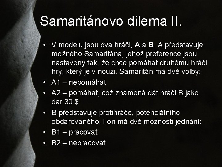 Samaritánovo dilema II. • V modelu jsou dva hráči, A a B. A představuje