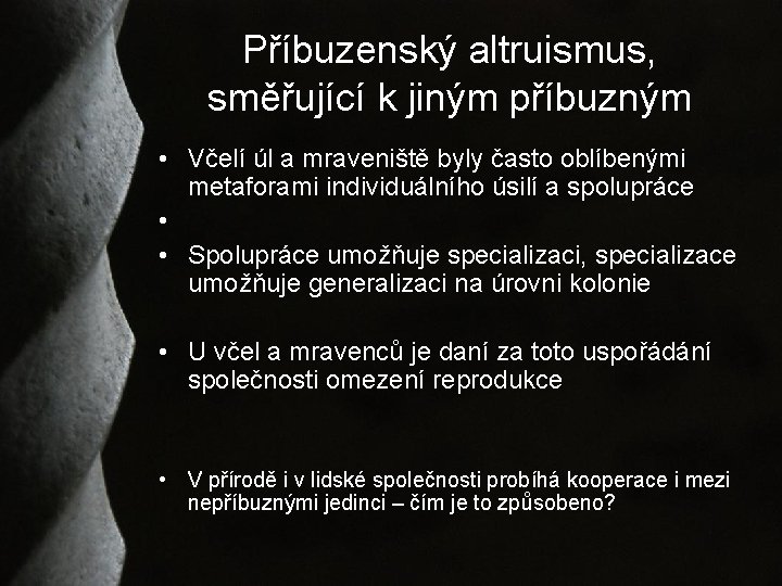 Příbuzenský altruismus, směřující k jiným příbuzným • Včelí úl a mraveniště byly často oblíbenými