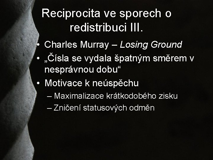 Reciprocita ve sporech o redistribuci III. • Charles Murray – Losing Ground • „Čísla