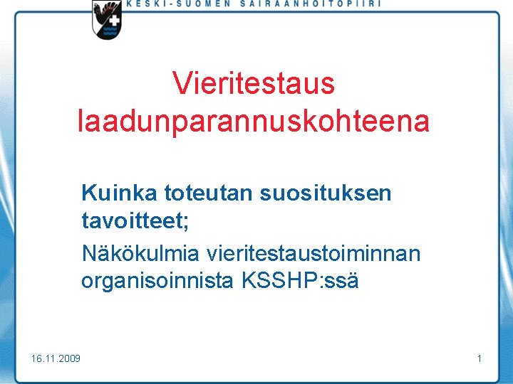 Vieritestaus laadunparannuskohteena Kuinka toteutan suosituksen tavoitteet; Näkökulmia vieritestaustoiminnan organisoinnista KSSHP: ssä 16. 11. 2009