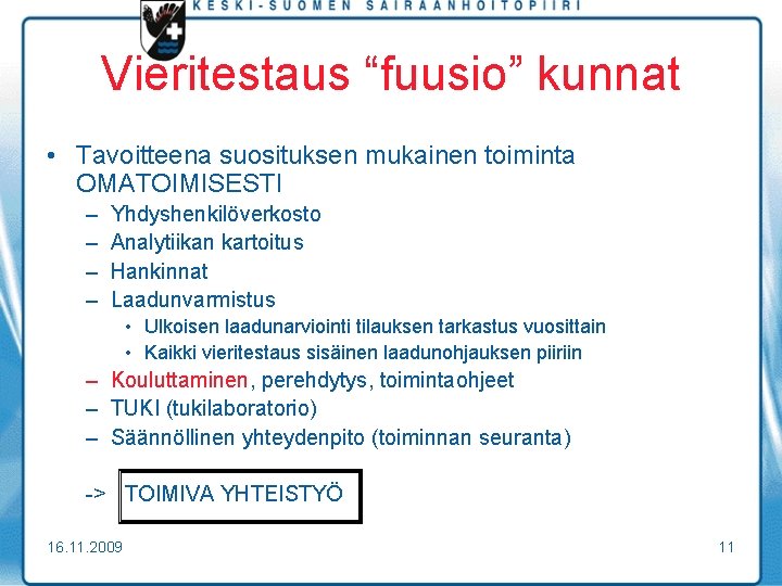 Vieritestaus “fuusio” kunnat • Tavoitteena suosituksen mukainen toiminta OMATOIMISESTI – – Yhdyshenkilöverkosto Analytiikan kartoitus