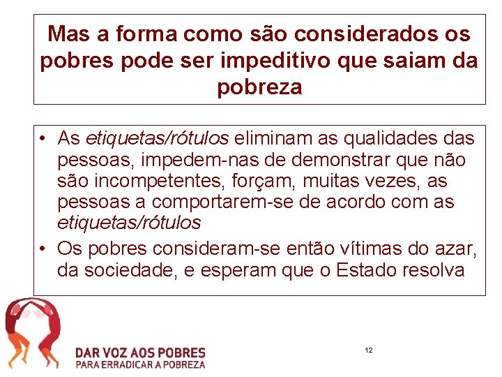 Mas a forma como são considerados os pobres pode ser impeditivo que saiam da