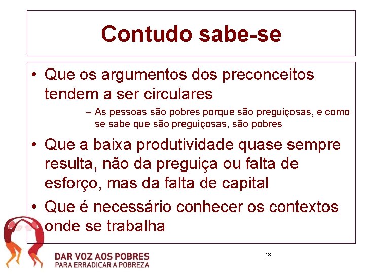 Contudo sabe-se • Que os argumentos dos preconceitos tendem a ser circulares – As