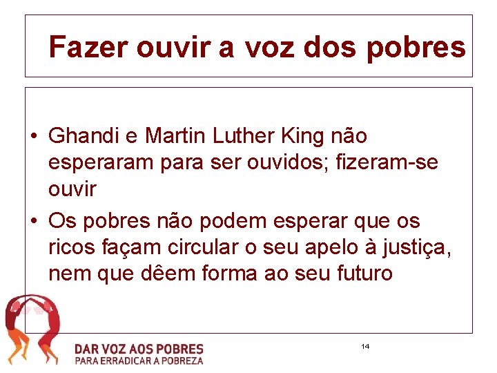 Fazer ouvir a voz dos pobres • Ghandi e Martin Luther King não esperaram