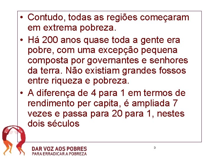  • Contudo, todas as regiões começaram em extrema pobreza. • Há 200 anos