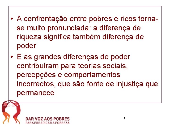  • A confrontação entre pobres e ricos tornase muito pronunciada: a diferença de