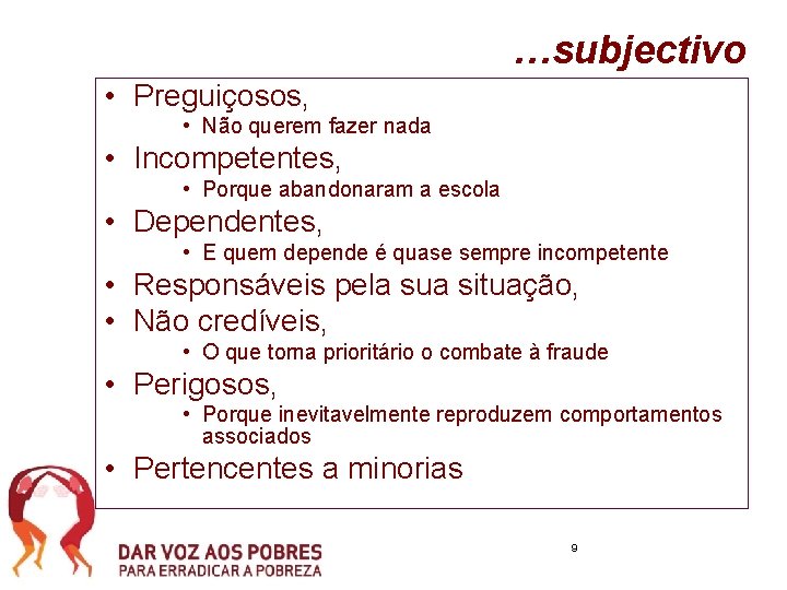 …subjectivo • Preguiçosos, • Não querem fazer nada • Incompetentes, • Porque abandonaram a