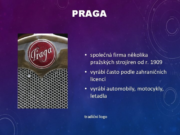 PRAGA • společná firma několika pražských strojíren od r. 1909 • vyrábí často podle