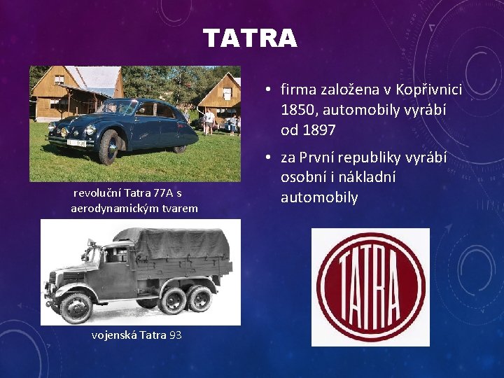 TATRA • firma založena v Kopřivnici 1850, automobily vyrábí od 1897 revoluční Tatra 77