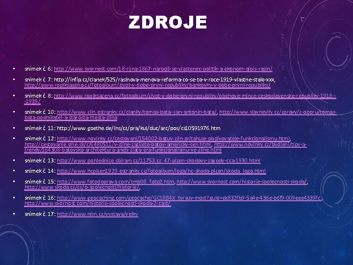 ZDROJE • snímek č. 6: http: //www. svornost. com/18 -rijna-1867 -narodil-se-vlastenec-politik-a-ekonom-alois-rasin/ • snímek č.