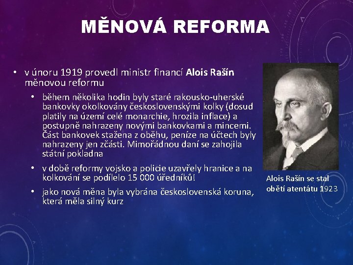 MĚNOVÁ REFORMA • v únoru 1919 provedl ministr financí Alois Rašín měnovou reformu •