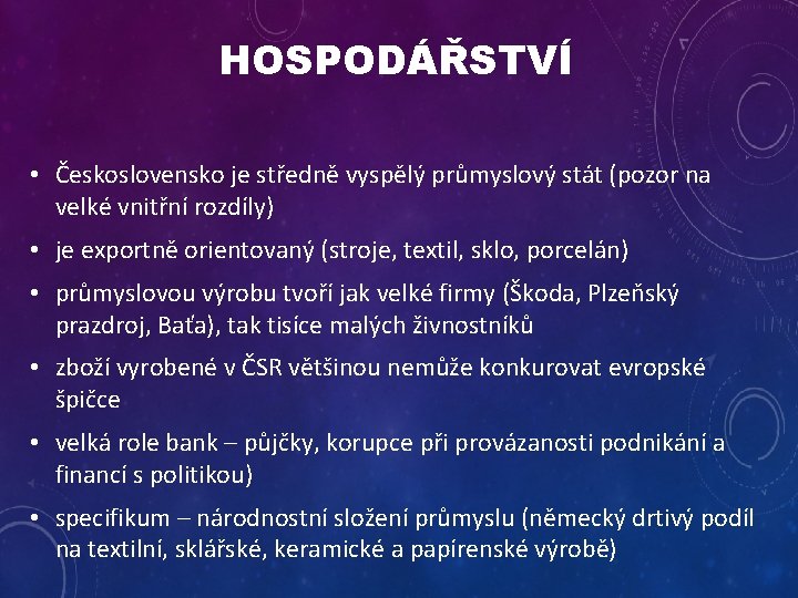 HOSPODÁŘSTVÍ • Československo je středně vyspělý průmyslový stát (pozor na velké vnitřní rozdíly) •