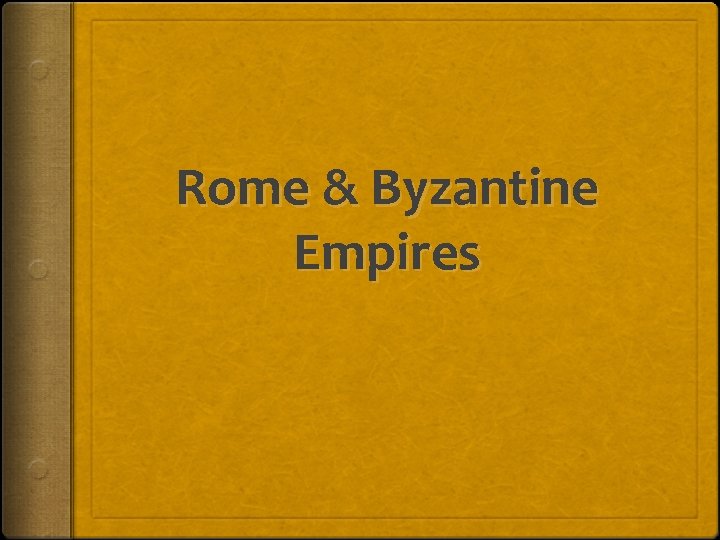 Rome & Byzantine Empires 