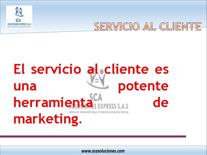 El servicio al cliente es una potente herramienta de marketing. 