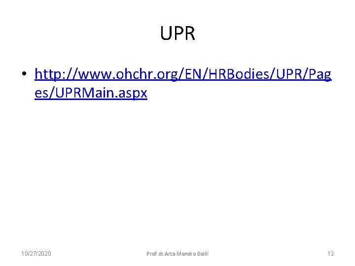 UPR • http: //www. ohchr. org/EN/HRBodies/UPR/Pag es/UPRMain. aspx 10/27/2020 Prof. dr. Arta Mandro Balili