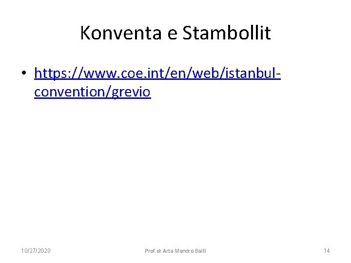 Konventa e Stambollit • https: //www. coe. int/en/web/istanbulconvention/grevio 10/27/2020 Prof. dr. Arta Mandro Balili