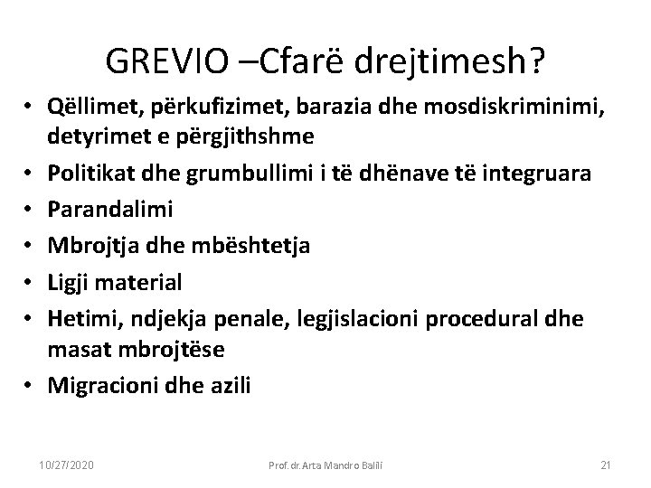 GREVIO –Cfarë drejtimesh? • Qëllimet, përkufizimet, barazia dhe mosdiskriminimi, detyrimet e përgjithshme • Politikat