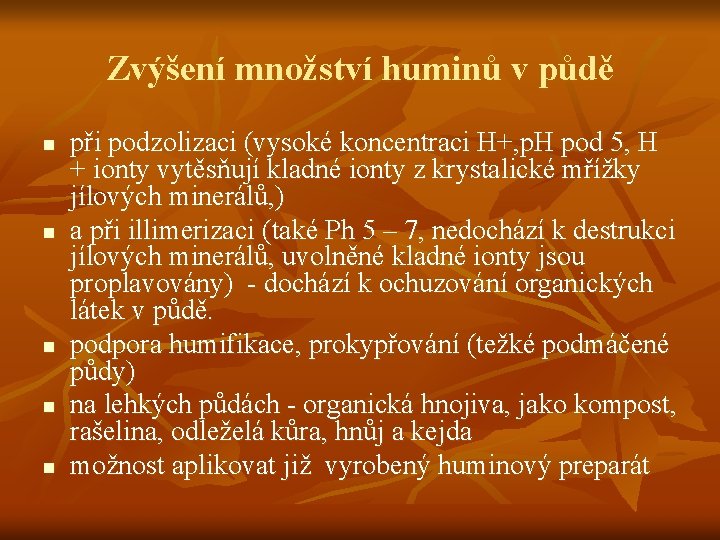 Zvýšení množství huminů v půdě n n n při podzolizaci (vysoké koncentraci H+, p.