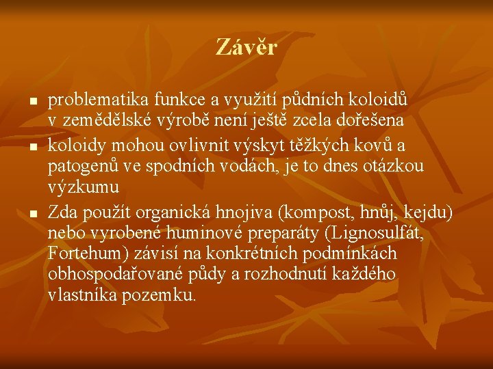 Závěr n n n problematika funkce a využití půdních koloidů v zemědělské výrobě není