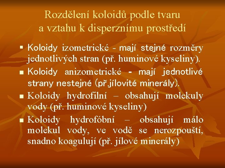 Rozdělení koloidů podle tvaru a vztahu k disperznímu prostředí § Koloidy izometrické - mají