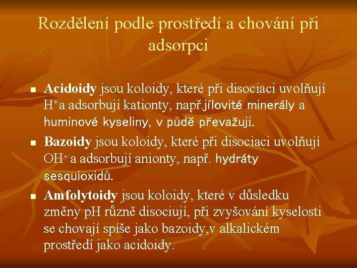 Rozdělení podle prostředí a chování při adsorpci n n n Acidoidy jsou koloidy, které