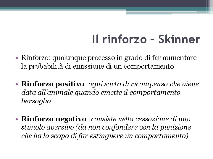 Il rinforzo – Skinner • Rinforzo: qualunque processo in grado di far aumentare la