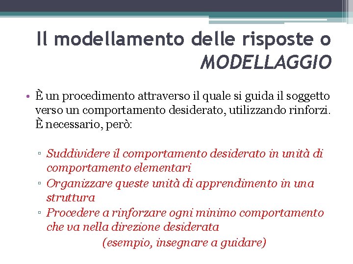 Il modellamento delle risposte o MODELLAGGIO • È un procedimento attraverso il quale si