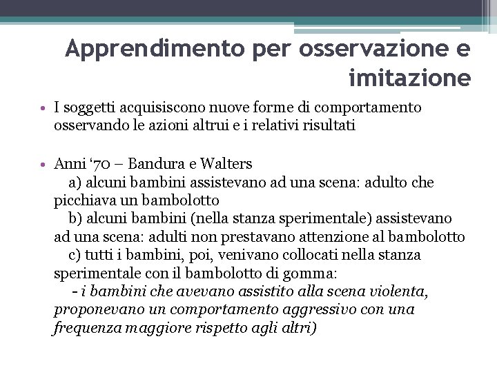 Apprendimento per osservazione e imitazione • I soggetti acquisiscono nuove forme di comportamento osservando