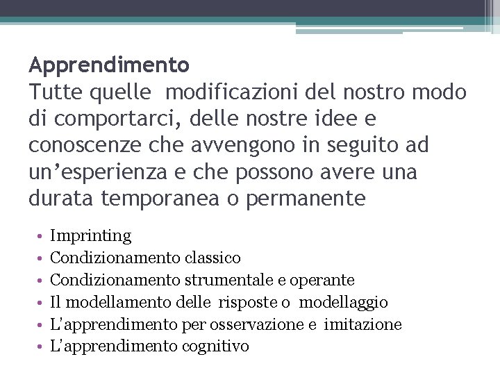 Apprendimento Tutte quelle modificazioni del nostro modo di comportarci, delle nostre idee e conoscenze