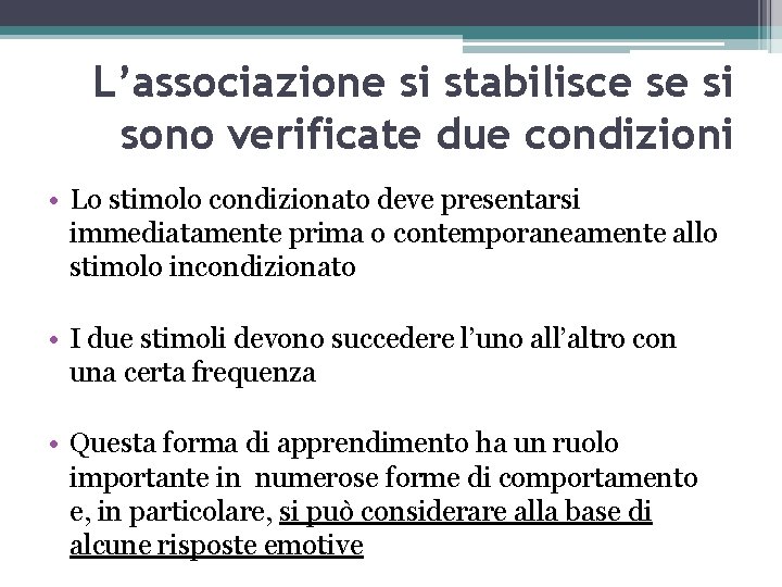 L’associazione si stabilisce se si sono verificate due condizioni • Lo stimolo condizionato deve