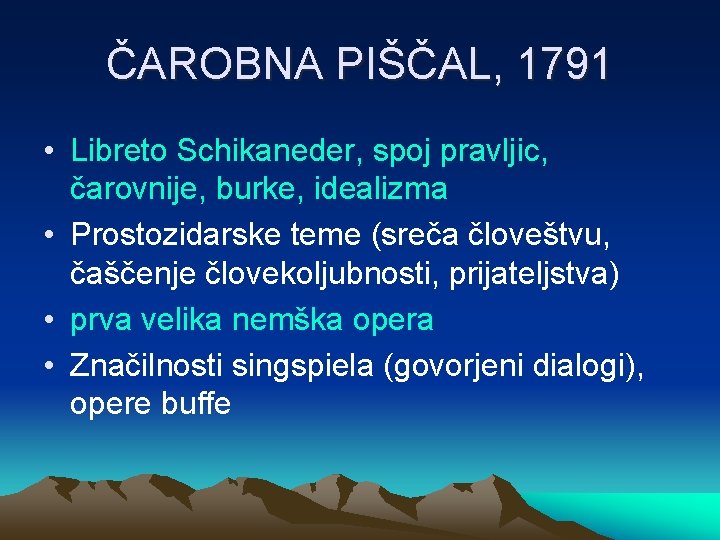 ČAROBNA PIŠČAL, 1791 • Libreto Schikaneder, spoj pravljic, čarovnije, burke, idealizma • Prostozidarske teme