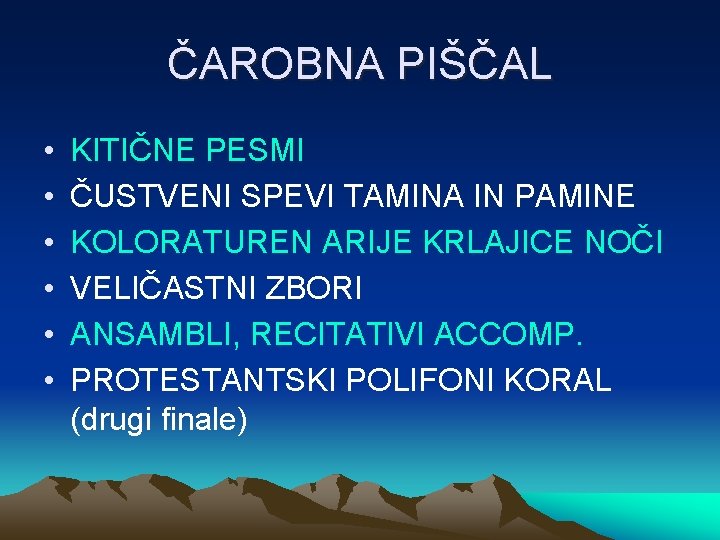 ČAROBNA PIŠČAL • • • KITIČNE PESMI ČUSTVENI SPEVI TAMINA IN PAMINE KOLORATUREN ARIJE