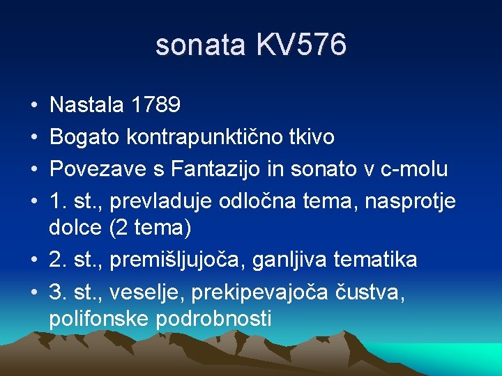 sonata KV 576 • • Nastala 1789 Bogato kontrapunktično tkivo Povezave s Fantazijo in