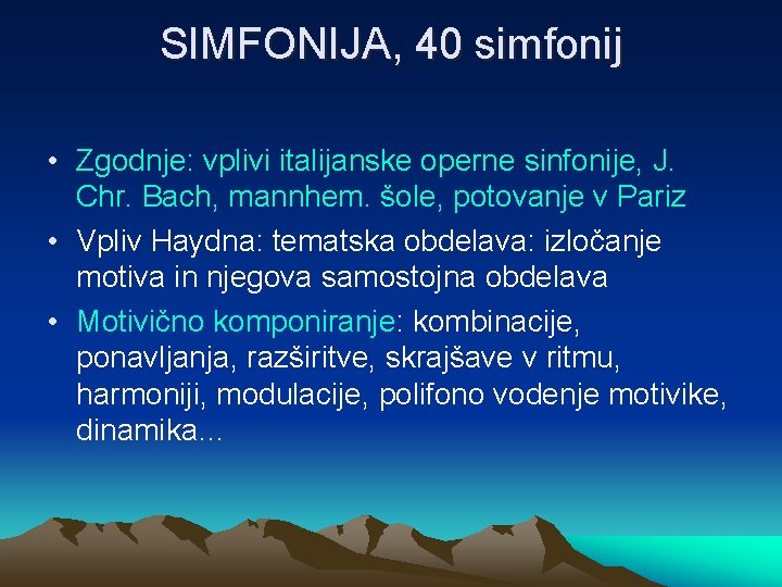 SIMFONIJA, 40 simfonij • Zgodnje: vplivi italijanske operne sinfonije, J. Chr. Bach, mannhem. šole,