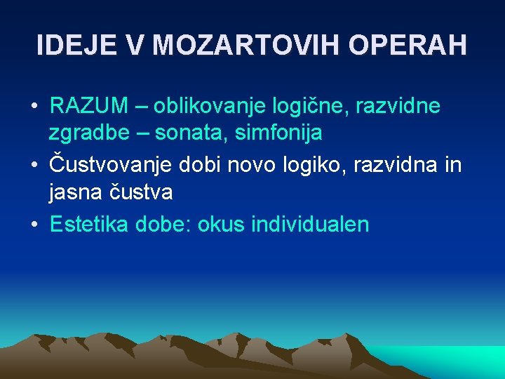 IDEJE V MOZARTOVIH OPERAH • RAZUM – oblikovanje logične, razvidne zgradbe – sonata, simfonija