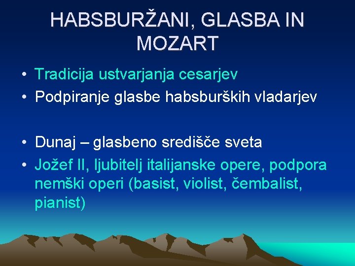 HABSBURŽANI, GLASBA IN MOZART • Tradicija ustvarjanja cesarjev • Podpiranje glasbe habsburških vladarjev •