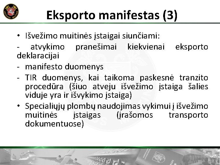 Eksporto manifestas (3) • Išvežimo muitinės įstaigai siunčiami: - atvykimo pranešimai kiekvienai eksporto deklaracijai