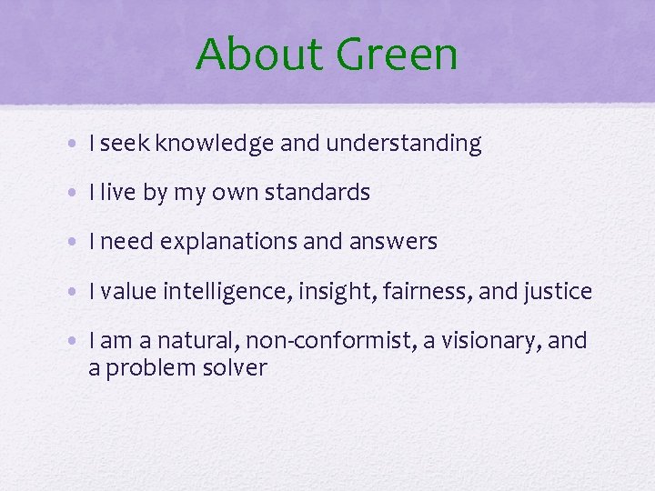 About Green • I seek knowledge and understanding • I live by my own