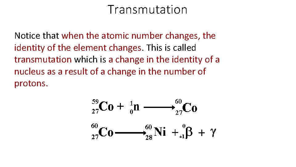 Transmutation Notice that when the atomic number changes, the identity of the element changes.